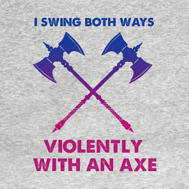 LGBT I Swing Both Ways Violently With An Axe by Phylis Lynn Spencer